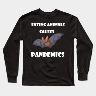 Eating Animals Causes Pandemics Long Sleeve T-Shirt